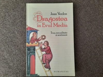 Jean Verdon - Dragostea in Evul Mediu. Trup, sexualitate si sentiment 10/0 foto