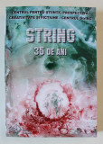 STRING 35 , VOLUM ANIVERSAR AL CENTRULUI STRING 1987 - 2022 , APARUTA 2022