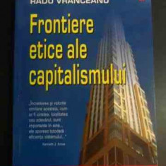 Frontiere Etice Ale Capitalismului - Daniel Daianu Radu Vranceanu ,547248