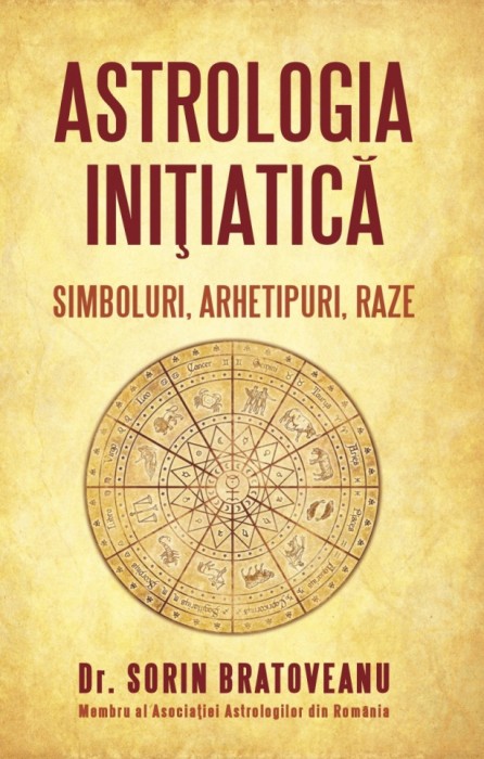 Astrologia initiatica: simboluri, arhetipuri, raze - Sorin Bratoveanu