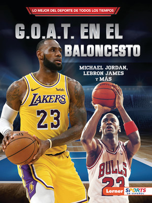 G.O.A.T. En El Baloncesto (Basketball&amp;#039;s G.O.A.T.): Michael Jordan, Lebron James Y M foto