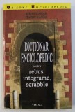DICTIONAR ENCICLOPEDIC PENTRU REBUS , INTEGRAME , SCRABBLE de STEFAN SGANDAR si CLAUDIU SGANDAR , 2001