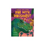 Could You Ever Dine with Dinosaurs!?