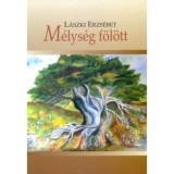 M&eacute;lys&eacute;g f&ouml;l&ouml;tt - Versek - L&aacute;szki Erzs&eacute;bet