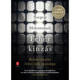 Feh&eacute;r k&iacute;nz&aacute;s - Beb&ouml;rt&ouml;nz&ouml;tt ir&aacute;ni nők igazs&aacute;ga - Nargesz Mohammadi