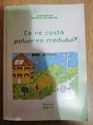 Ce ne costa poluarea mediului ? Autor: Mihaela Evelina Mik - Contine CD foto