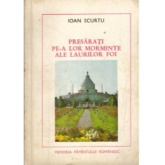 Ioan Scurtu - Presarati pe-a lor morminte ale laurilor foi - Eroi al