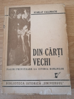 Din carti vechi - Pagini privitoare la istoria romanilor - S. Callimachi, 1946 foto