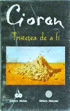 Cumpara ieftin Emil Cioran - Tristetea de a fi, Filosofie, Limba Romana, Coperta Brosata, Stare Buna
