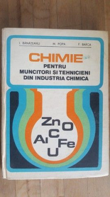 Chimie pentru muncitori si tehnicieni din industria chimica- I.Banateanu, M.Popa, F.Barca foto