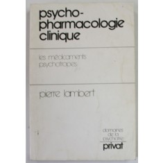 PSYCHO - PHARMACOLOGIE CLINIQUE , LES MEDICAMENTS PSYCHOTROPES par PIERRE LAMBERT , 1980 , PREZINTA PETE SI URME DE UZURA