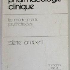 PSYCHO - PHARMACOLOGIE CLINIQUE , LES MEDICAMENTS PSYCHOTROPES par PIERRE LAMBERT , 1980 , PREZINTA PETE SI URME DE UZURA