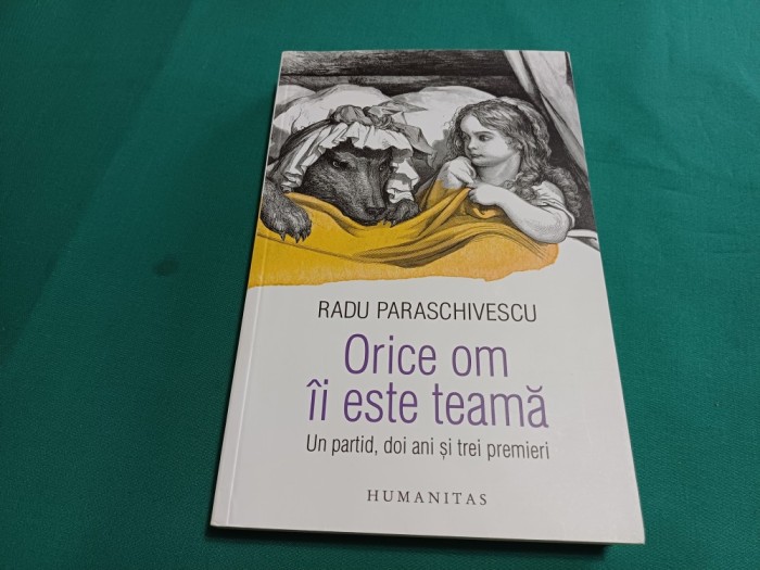 ORICE OM &Icirc;I ESTE TEAMĂ *UN PARTID, DOI ANI ȘIN TREI PREMIERI *RADU PARASCHIVESCU / 2018 * E