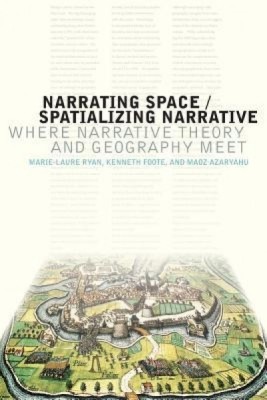 Narrating Space / Spatializing Narrative: Where Narrative Theory and Geography Meet foto