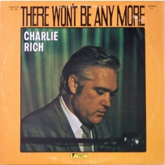 Vinil LP Charlie Rich &ndash; There Won't Be Anymore (M) NOU ! SIGILAT !