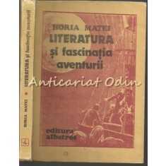 Literatura Si Fascinatia Aventurii - Horia Matei