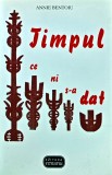 Timpul ce ni s-a dat - 2000 - Annie Bentoiu (BD125)