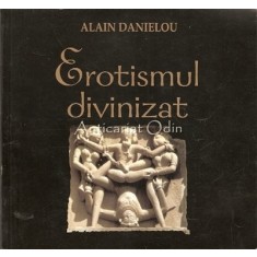 Erotismul Divinizat. Arhitectura Si Sculptura Templului Hindus - Alain Danielou