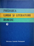 PREDAREA LIMBII SI LITERATURII ROMANE VOL.6-COLECTIV