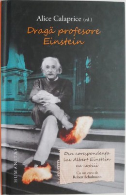 Draga profesore Einstein. Din corespondenta lui Albert Einstein cu copiii &amp;ndash; Alice Calaprice (ed.) foto