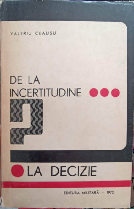 DE LA INCERTITUDINE... LA DECIZIE-VALERIU CEAUSU