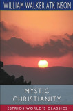 Mystic Christianity (Esprios Classics): or, The Inner Teachings of the Master