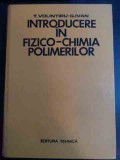 Introducere In Fizico-chimia Polimerilor - T.volintiru G. Ivan ,543450