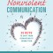 The Heart of Nonviolent Communication: 25 Keys to Shift from Separation to Connection