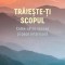 Traieste-Ti Scopul,Wayne W. Dyer - Editura For You