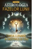 Astrologia fazelor lunii. Cheia lunara a destinului tau - Raven Kaldera, Monica Diaconu