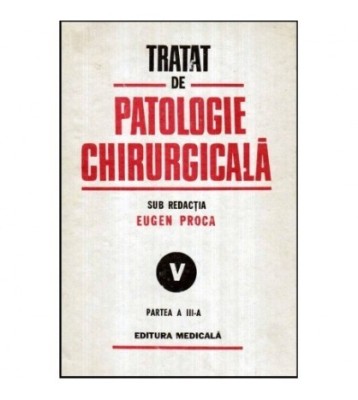 Eugen Proca - Tratat de patologie chirurgicala vol. V, partea a foto