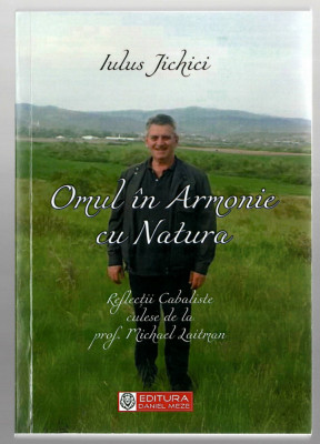 Omul in Armonie cu Natura - Iulus Jichici, Ed. Daniel Meze, 2022, cu dedicatie foto