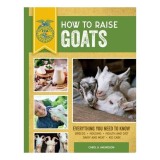 Cumpara ieftin How To Raise Goats: Third Edition, Everything You(...)