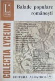 Balade populare romanesti colectiv editura Albatros 1976 colectia Lyceum limba romana carte necartonata buna