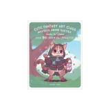 Cute Fantasy Art Class: Mystical Anime Besties - Learn to Draw Over 50 Charming Characters