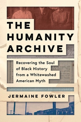 The Humanity Archive: Recovering the Soul of Black History from a Whitewashed American Myth foto