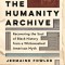 The Humanity Archive: Recovering the Soul of Black History from a Whitewashed American Myth