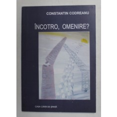 INCOTRO , OMENIRE ? de CONSTANTIN CODREANU , 2004