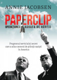 Paperclip - Operatiunea Agrafa de Hartie - Annie Jacobsen, Ed. Sens, 2024, Alta editura