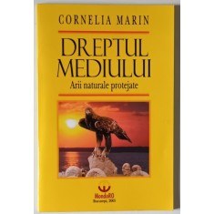 DREPTUL MEDIULUI , ARII NATURALE PROTEJATE de CORNELIA MARIN , 2005