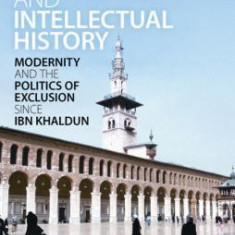 Islam, Orientalism and Intellectual History: Modernity and the Politics of Exclusion Since Ibn Khaldun