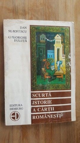 Scurta istorie a cartii romanesti- Dan Simionescu, Gh. Buluta