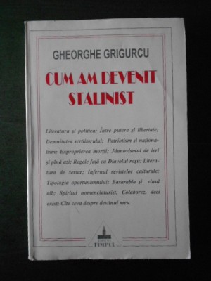 GHEORGHE GRIGURCU - CUM AM DEVENIT STALINIST foto
