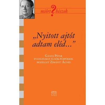 &amp;quot;Nyitott ajt&amp;oacute;t adtam el&amp;eacute;d...&amp;quot; - Besz&amp;eacute;lget&amp;eacute;s G&amp;aacute;ncs P&amp;eacute;ter evang&amp;eacute;likus p&amp;uuml;sp&amp;ouml;kkel - Zim&amp;aacute;nyi &amp;Aacute;gnes foto