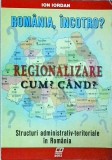 Romania, Incotro? Regionalizare - Ion Iordan, Politica, Administratie Publica, Carte 2003