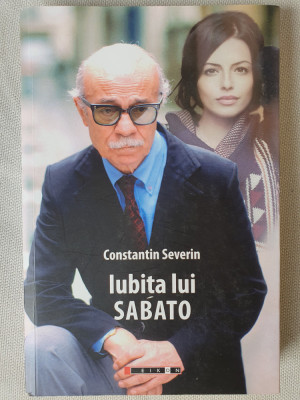 Iubita lui Sabato, Constantin Severin, 2022, 250 pag, stare foarte buna foto