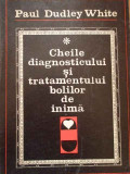 Cheile Diagnosticului Si Tratamentului Bolilor De Inima - Paul Dudley White ,289806, Junimea