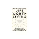 Life Worth Living: A Guide to What Matters Most