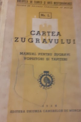 CARTEA ZUGRAVULUI Manual pentru zugravi , vopsitori si tapiteri 1940 foto