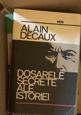 ?Dosarele secrete ale istoriei? - Alain Decaux foto